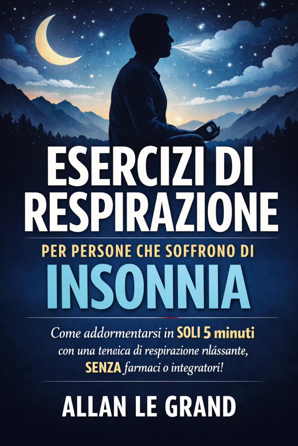 ESERCIZI DI RESPIRAZIONE PER PERSONE CHE SOFFRONO DI INSONNIA: Come addormentarsi in SOLI 5 minuti con una tecnica di respirazione rilassante, SENZA farmaci o integratori!