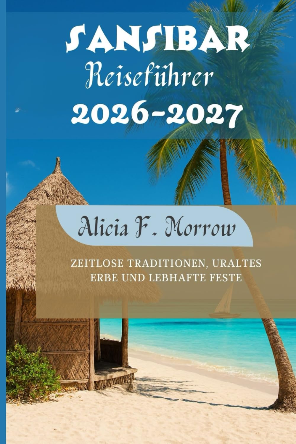 Sansibar Reiseführer 2026-2027: Zeitlose Traditionen, uraltes Erbe und lebhafte Feste