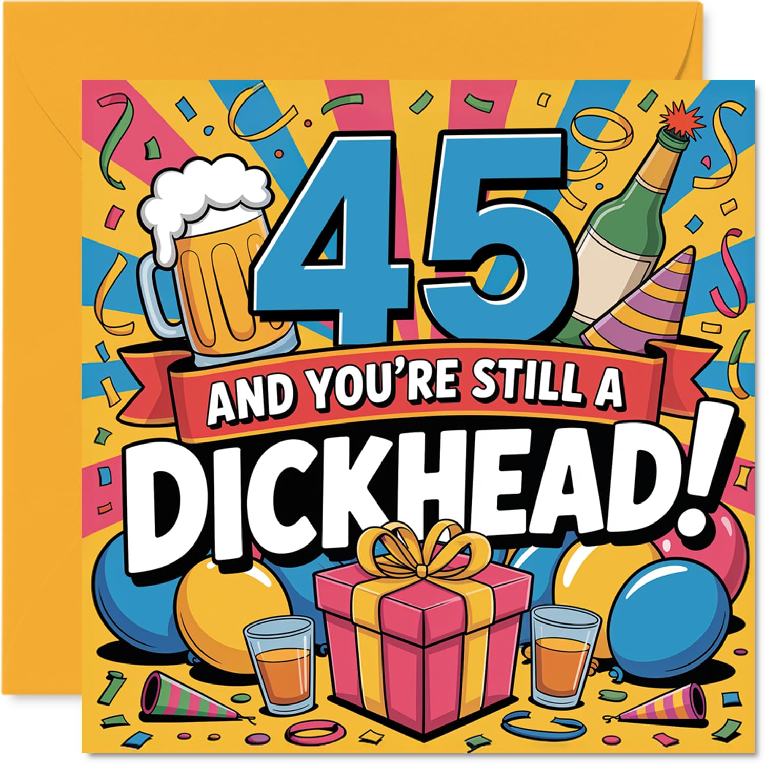 Cheeky 45th Birthday Card - Cheeky Milestone Banter - Bold '45 and You're Still a D*ckhead!' Design with Colourful Confetti and Drinks - 145mm Square, Envelope Included