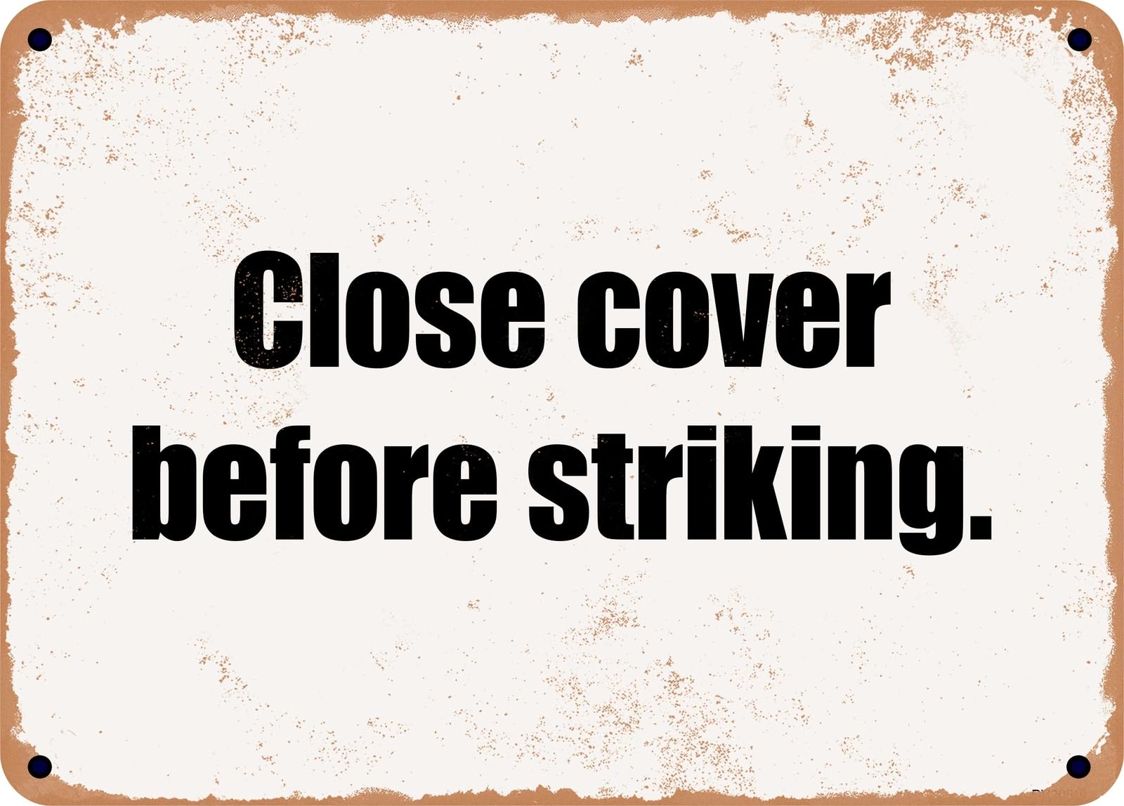 Miaomansenstore Metal Sign - Close Cover Before Striking Home Decor