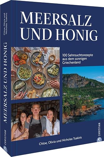 Griechisches Kochbuch – Meersalz &amp; Honig: 100 Sehnsuchtsrezepte aus einem der schönsten Orte Griechenlands