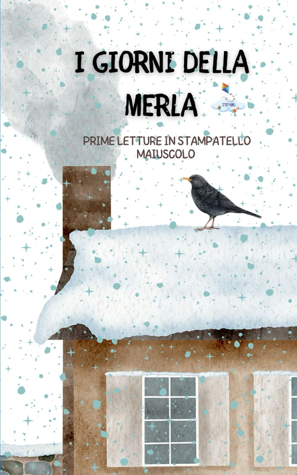 I GIORNI DELLA MERLA: PRIME LETTURE IN STAMPATELLO MAIUSCOLO (STEFABILI)