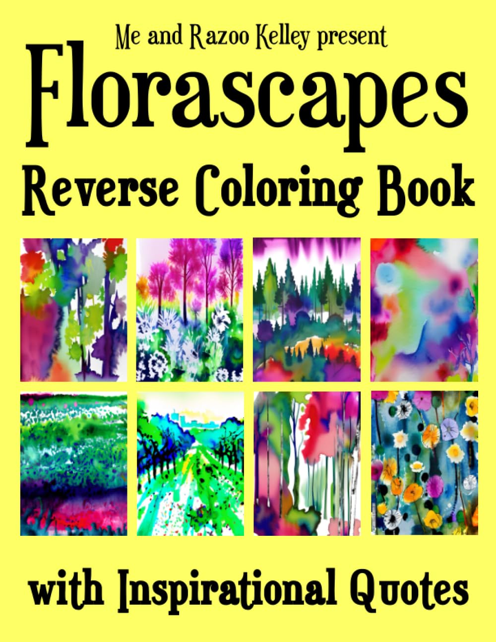 Florascapes Reverse Coloring Book with Inspirational Quotes: We Supply the Color, You Supply the Details.