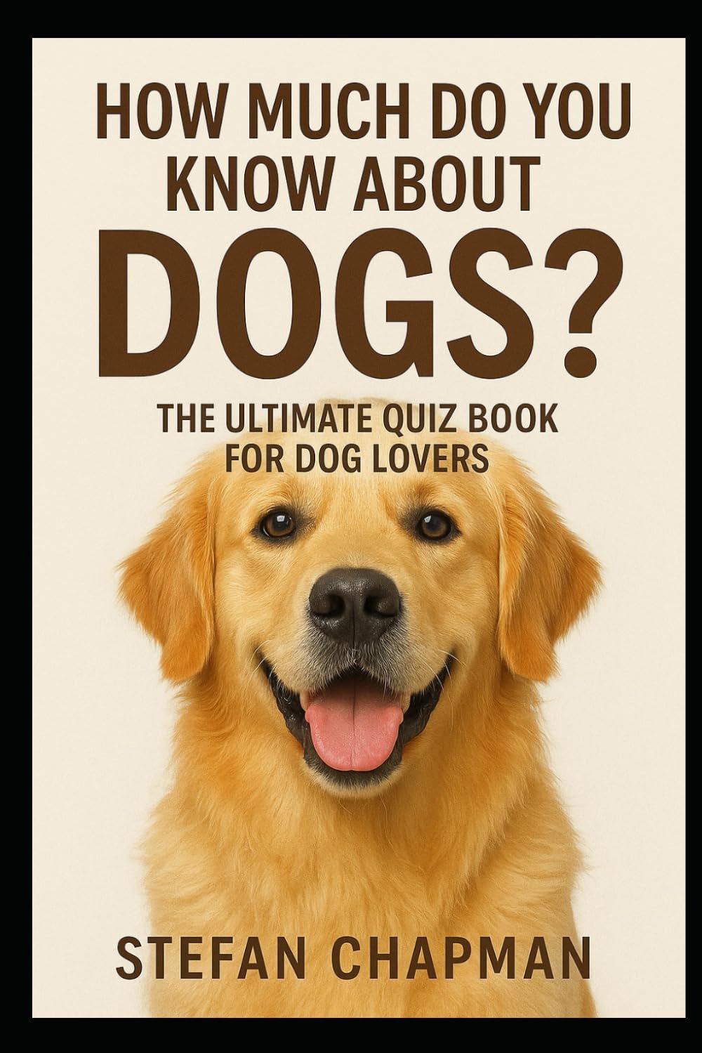 How Much Do You Know About Dogs?: The Ultimate Quiz Book for Dog Lovers