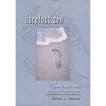 Barefoot Zen The Shaolin Roots of Kung Fu and Karate