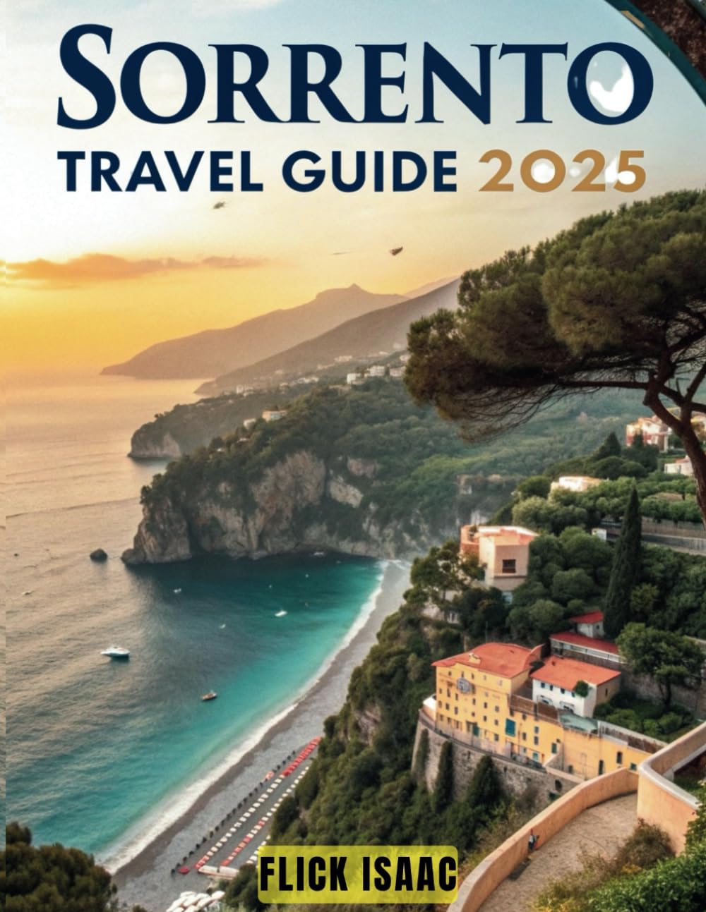Sorrento Travel Guide 2025: Explore Italy's Iconic Landmarks, Authentic Cuisine, and Nearby Islands