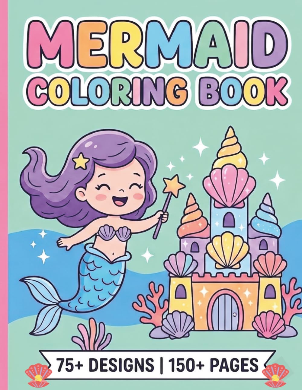 Mermaid & Sea Creature Coloring Book For Kids: 75 Cute Unique Designs, 150+ Pages of Ocean Stories and Undersea Friends for Toddlers and Kids