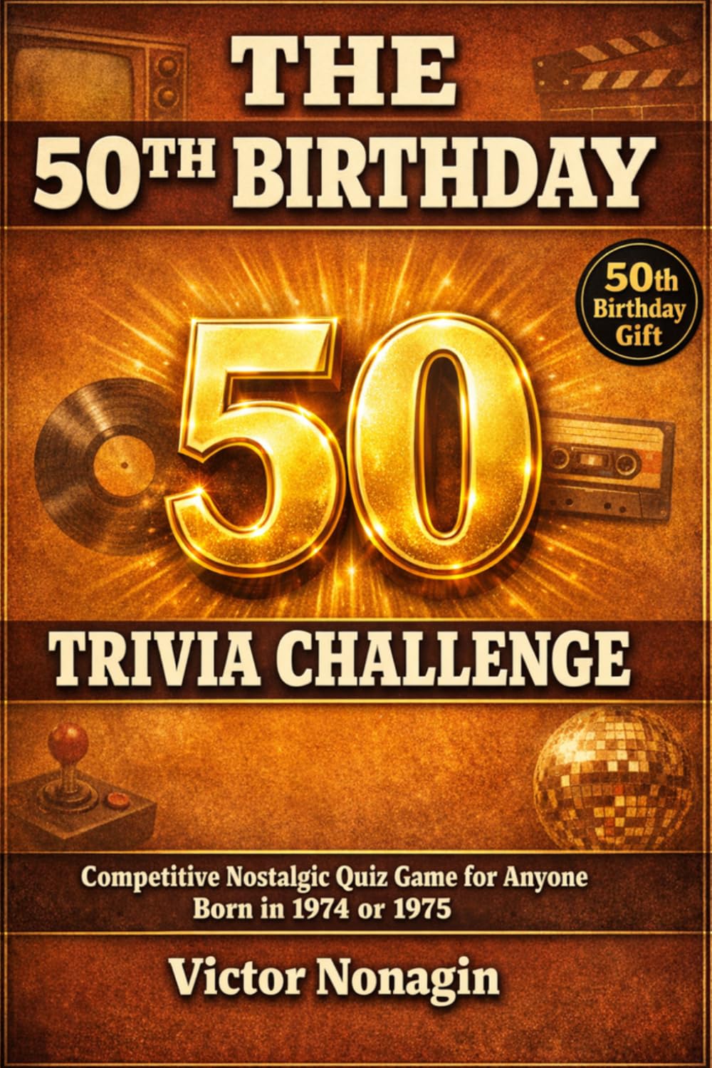 The 50th Birthday Trivia Challenge: Competitive Nostalgic Quiz Game for Anyone Born in 1974 or 1975