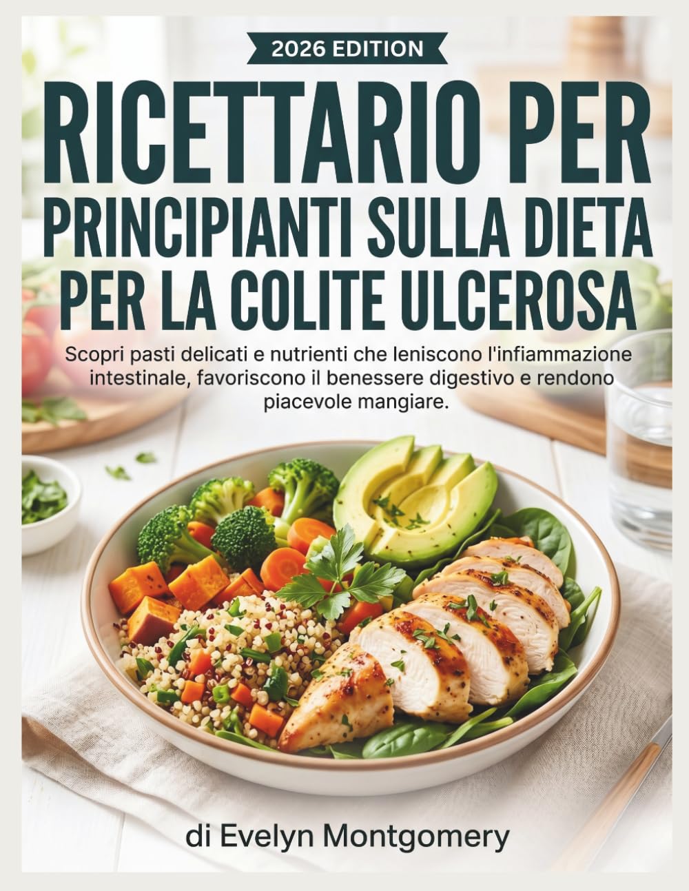Ricettario per principianti sulla dieta per la colite ulcerosa: Scopri pasti delicati e nutrienti che leniscono l'infiammazione intestinale, ... digestivo e rendono piacevole mangiare.