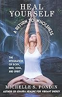 Vista 1 de Heal Yourself A Return to Wholeness The Integration of Body, Mind, Soul, & Spirit
