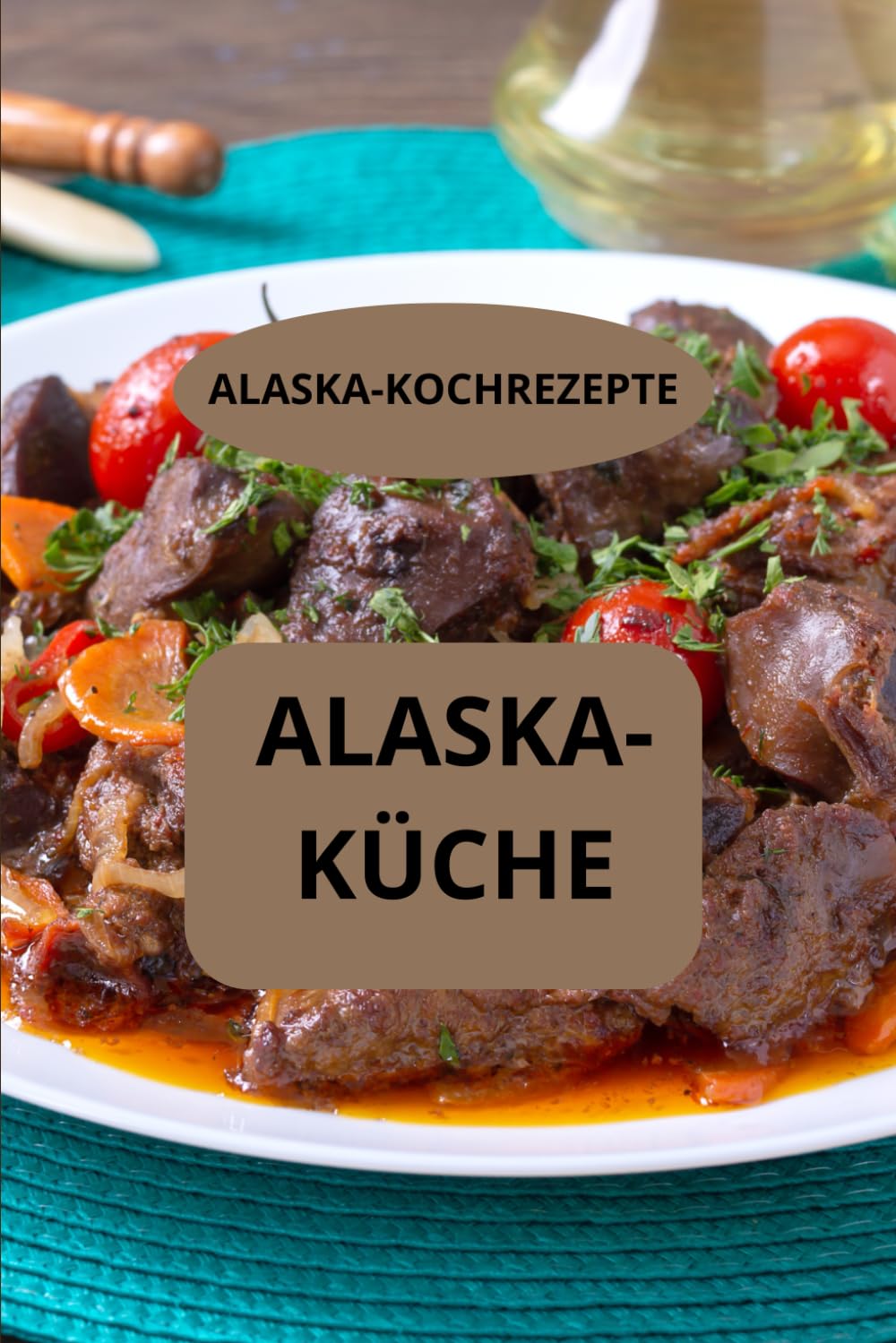 ALASKA-KÜCHE: ALASKA-KOCHREZEPTE - Traditionelle Küche Alaskas - Nordamerikanische Küche (German Edition)