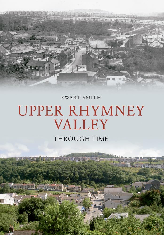 Upper Rhymney Valley Through Time-Smith, Ewart B. Ewart B. Smith