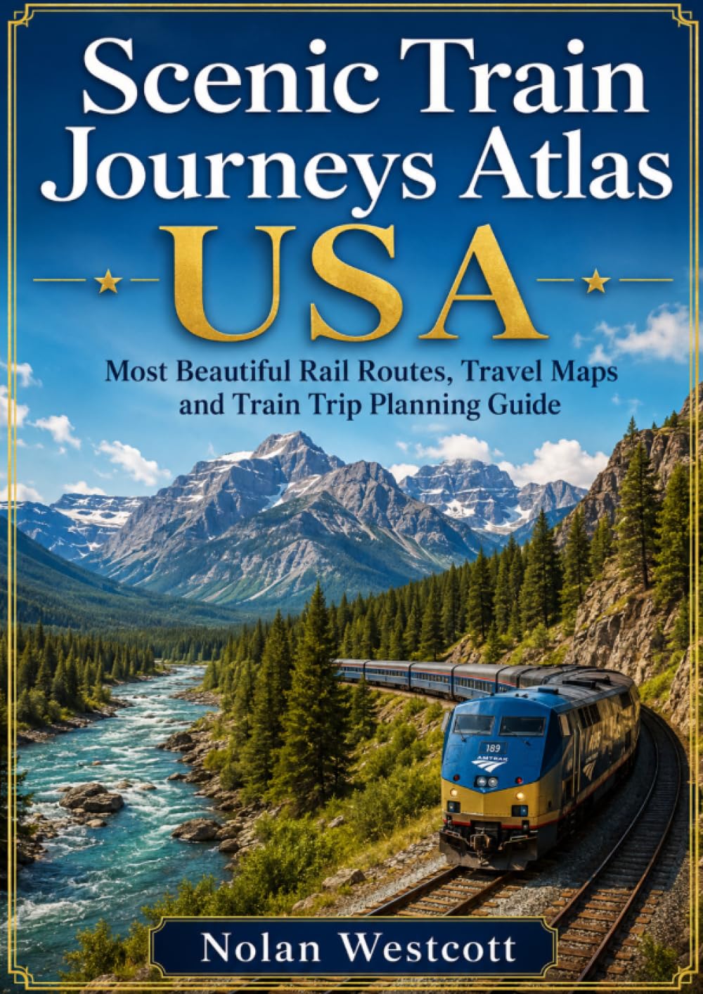 Scenic Train Journeys Atlas USA: Most Beautiful Rail Routes, Travel Maps and Train Trip Planning Guide