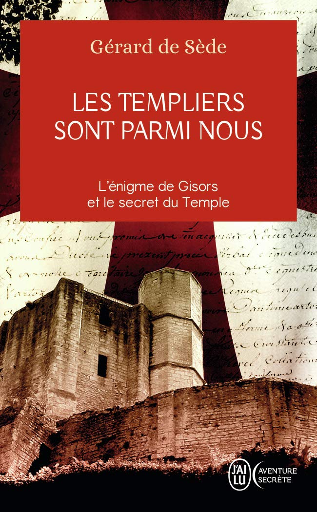 Les Templiers sont parmi nous: L'énigme de Gisors et le secret du Temple