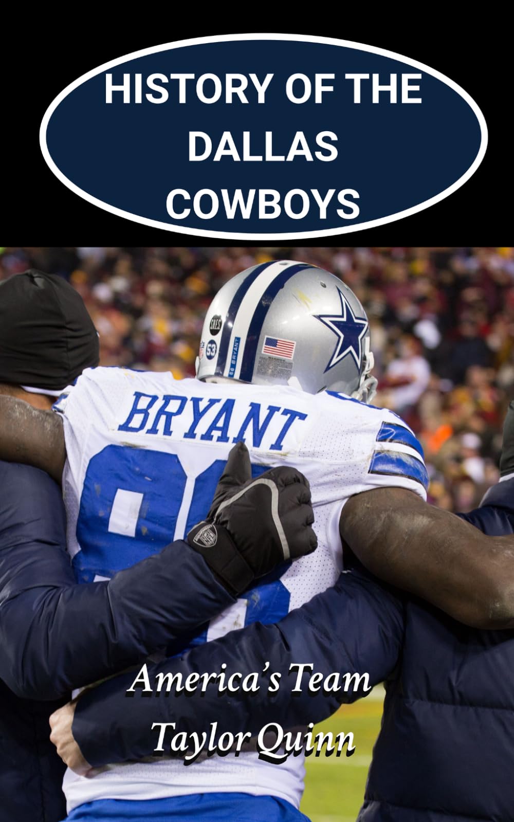 History of the Dallas Cowboys National Football League (NFL) Team: America’s Team Captures the History from Inception to the Present Day (The NFL Heritage Series: A Comprehensive History of the NFL)