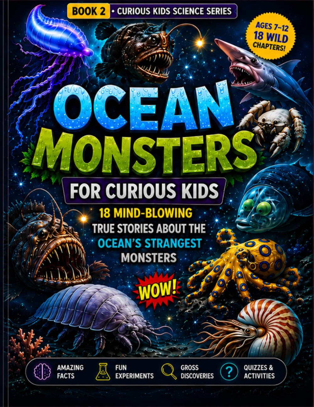 Ocean Monsters for Curious Kids: 18 Mind-Blowing True Stories About the Ocean’s Strangest Monsters (Curious Kids Science Series)