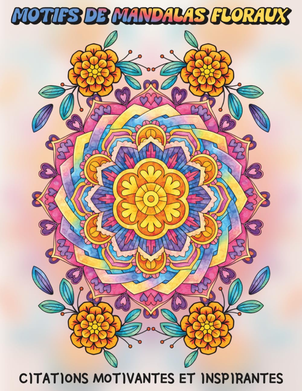 Motifs de Mandalas Floraux: Citations Motivantes et Inspirantes : Livre de Coloration avec Affirmations Positives pour Améliorer la Santé Mentale, ... – Pour Femmes, Adolescentes et Adultes