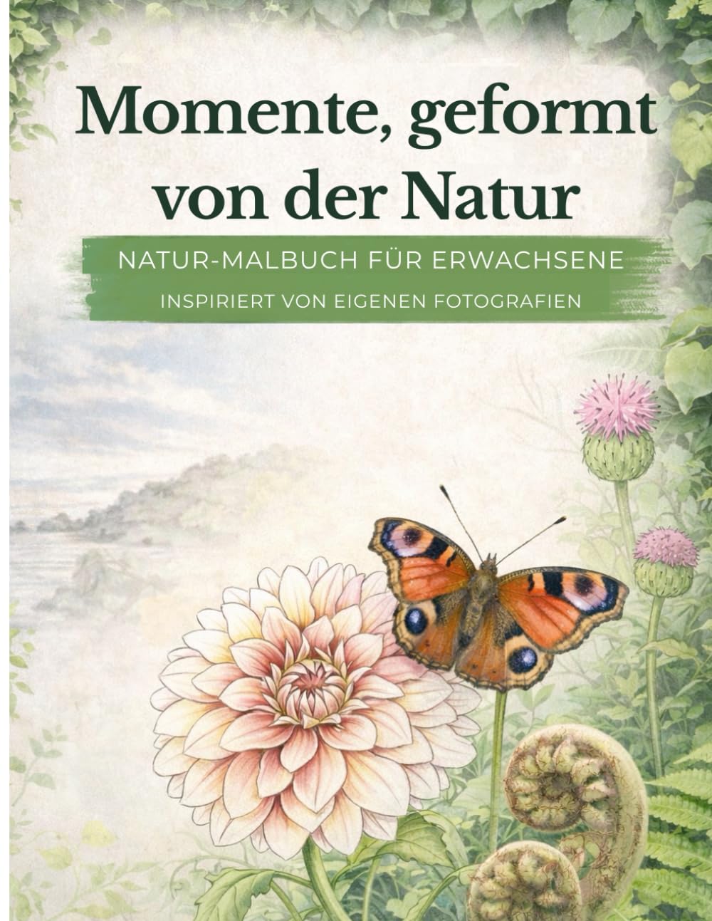 Momente, geformt von der Natur: Modernes Natur-Malbuch für Erwachsene: Inspiriert von eigenen Fotografien