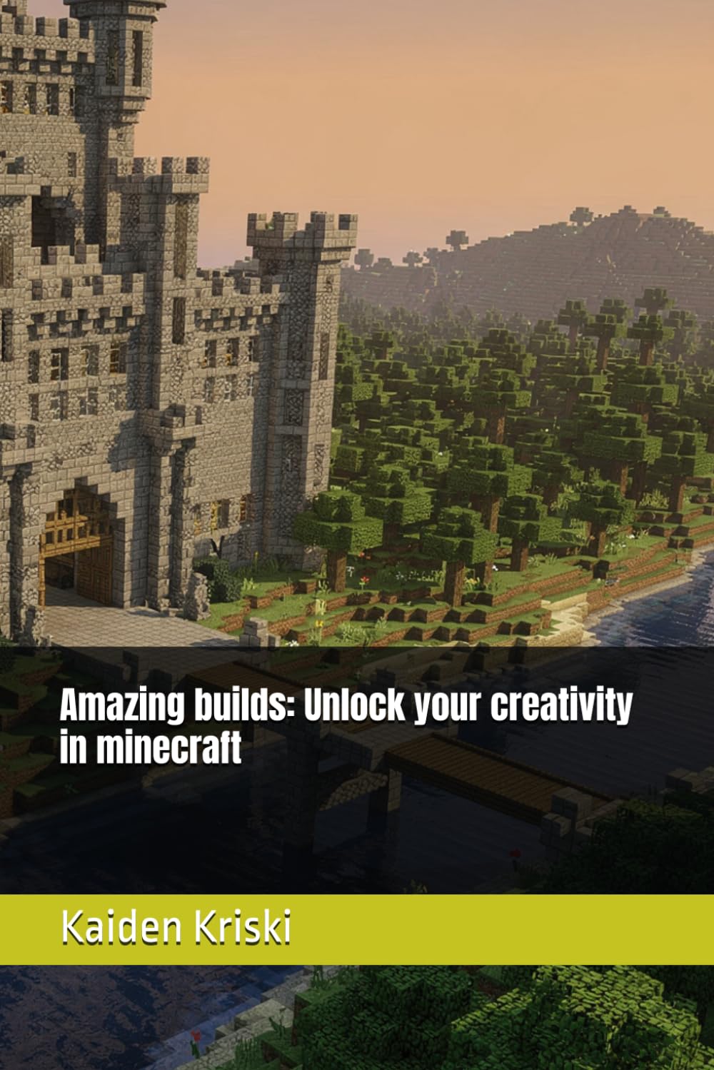 Amazing builds: Unlock your creativity in minecraft