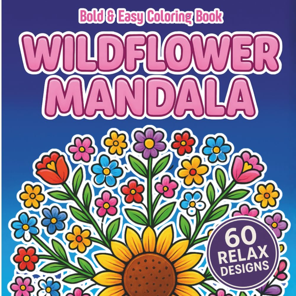 Wildflower Mandala Coloring Book: Bold & Easy Floral Designs for Relaxation, Seniors & Beginners, Relaxing Floral Mandalas, Stress Relief & ... Perfect for Gifting, Meditative, Calm