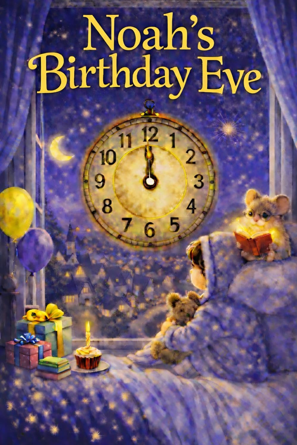 Noah's Birthday Eve: A Magical, Personalised Children's Bedtime Story Book with your child's name, to be enjoyed on the Eve of their Birthday (Eve Books)