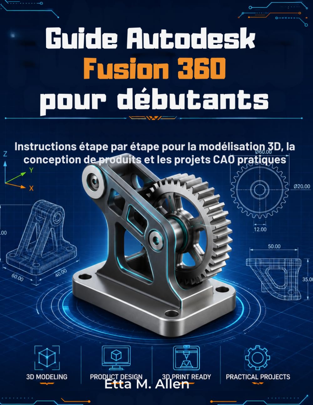 Guide Autodesk Fusion 360 pour débutants: Instructions étape par étape pour la modélisation 3D, la conception de produits et les projets CAO pratiques