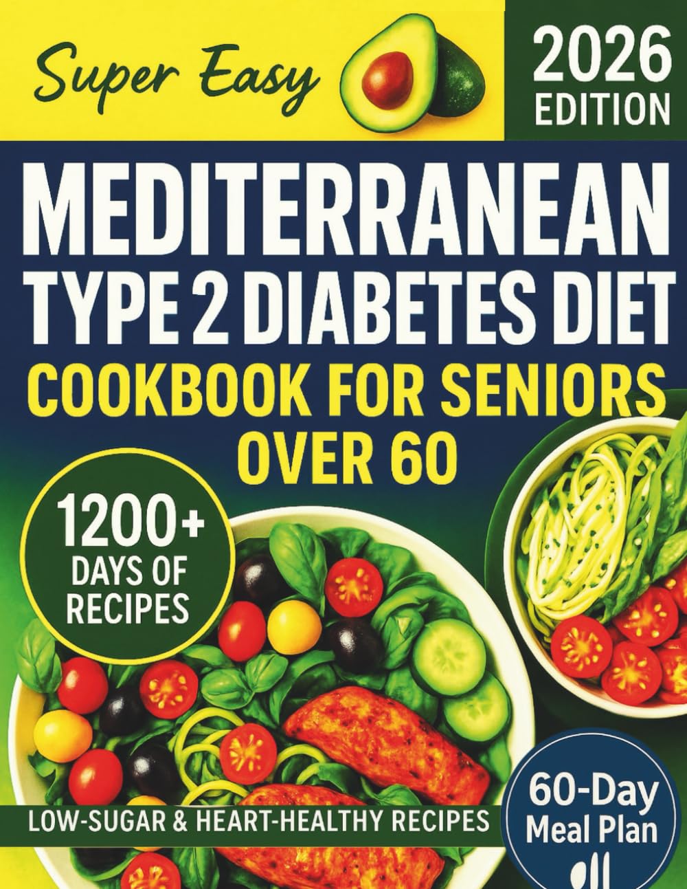 Super Easy Mediterranean Type 2 Diabetes Diet Cookbook for Seniors Over 60: 1200+ days of Quick, Delicious, and Low-Carb Recipes to Manage Blood ... Health, and Lose Weight (DIABETIC COOKBOOKS)