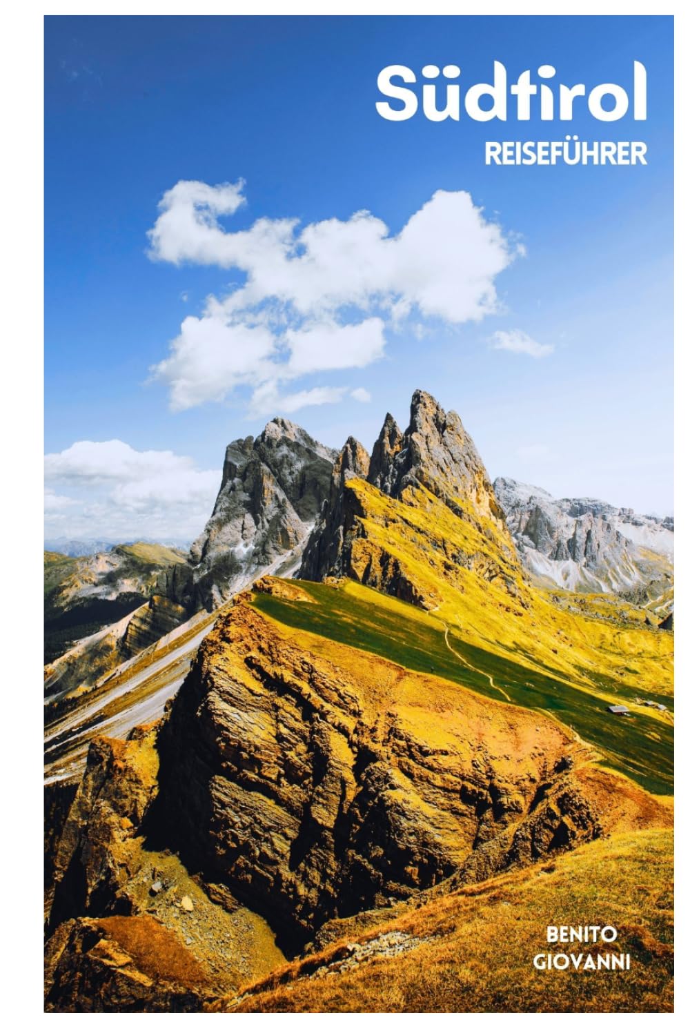 Südtirol Reiseführer: Top-Sehenswürdigkeiten, Alpentäler, Dolomiten, Outdoor Aktivitäten, Kulinarisches und Tagesausflüge mit Routenvorschlägen