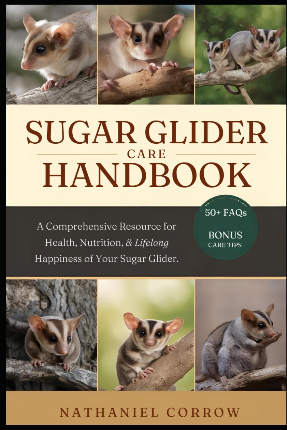 SUGAR GLIDER CARE HANDBOOK: A Comprehensive Resource for Health, Nutrition, Behavior, and Lifelong Happiness of Your Sugar Glider
