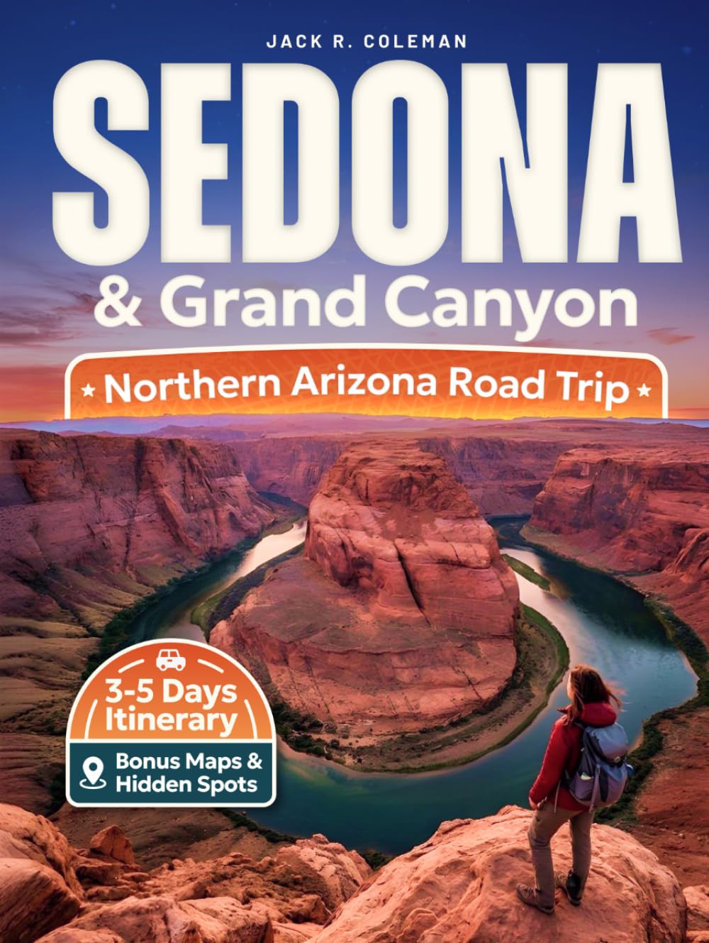 Sedona & Grand Canyon Travel Guide: Smart Itineraries, Scenic Drives, Hidden Viewpoints, Maps, and the Best Hikes for an Unforgettable Northern Arizona Road Trip