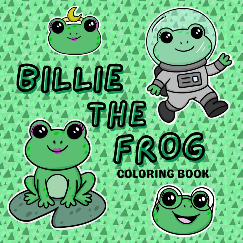 Billie The Frog: Cute and Cozy Coloring Book for Adults and Kids, Bold and Easy for Stress Relief Featuring an Adorable Frog in Different Activities (Frog Coloring Book)