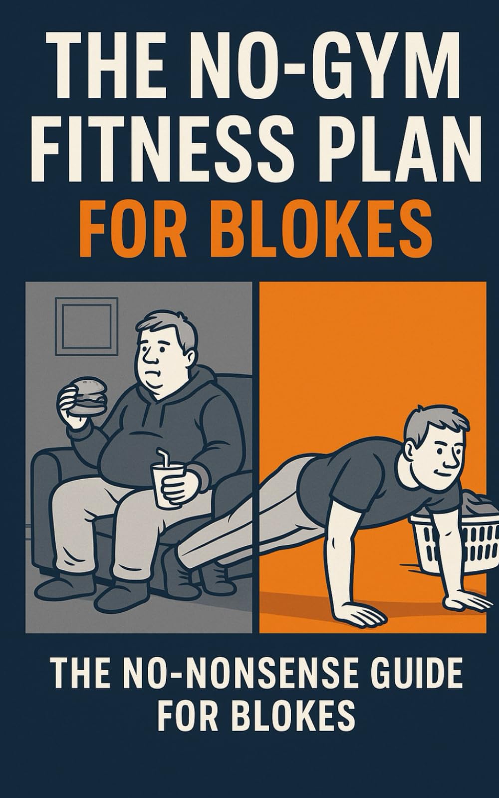 THE NO-GYM FITNESS PLAN FOR BLOKES.: The No-Nonsense Guide for getting fitter.