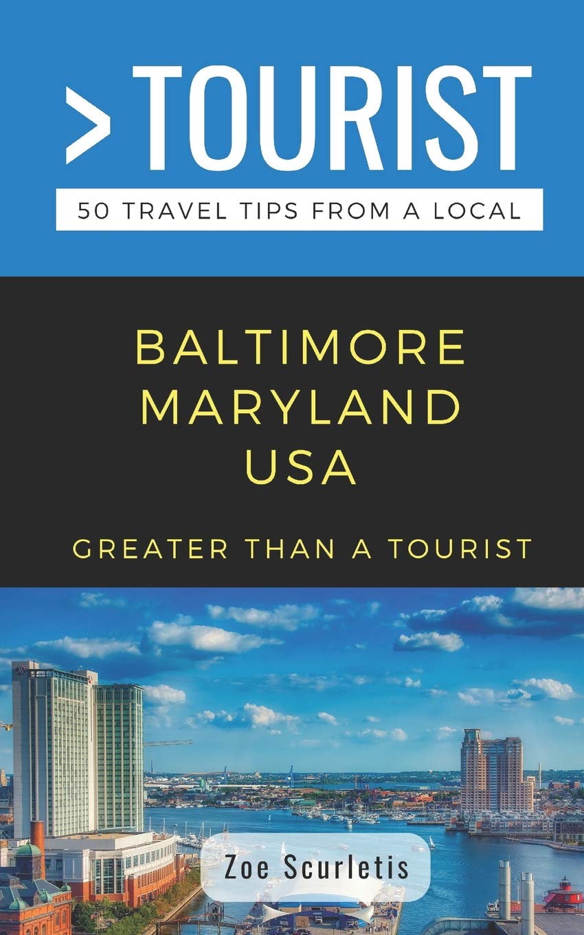 GREATER THAN A TOURIST- BALTIMORE MARYLAND USA: 50 Travel Tips from a Local: 351 (Greater Than a Tourist North America & Caribbean Series)
