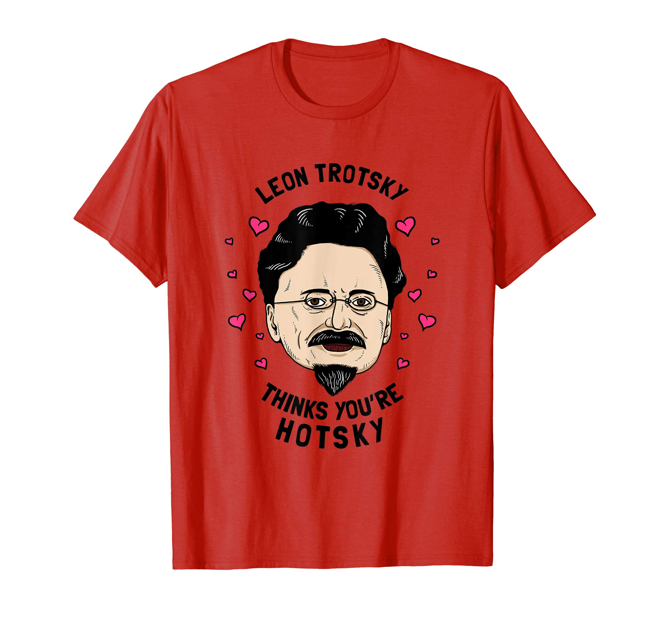 Funny Valentines DesignsLeon Trotsky Thinks You're Hotsky - Funny Valentines T-Shirt
