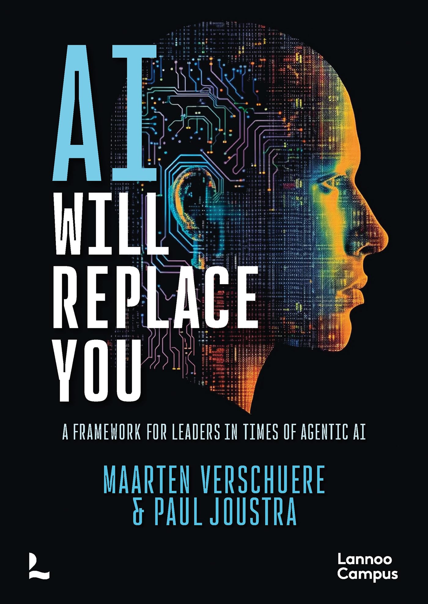 AI Will Replace You: A Framework for Leaders in Times of Agentic AI (Lannoo Campus)