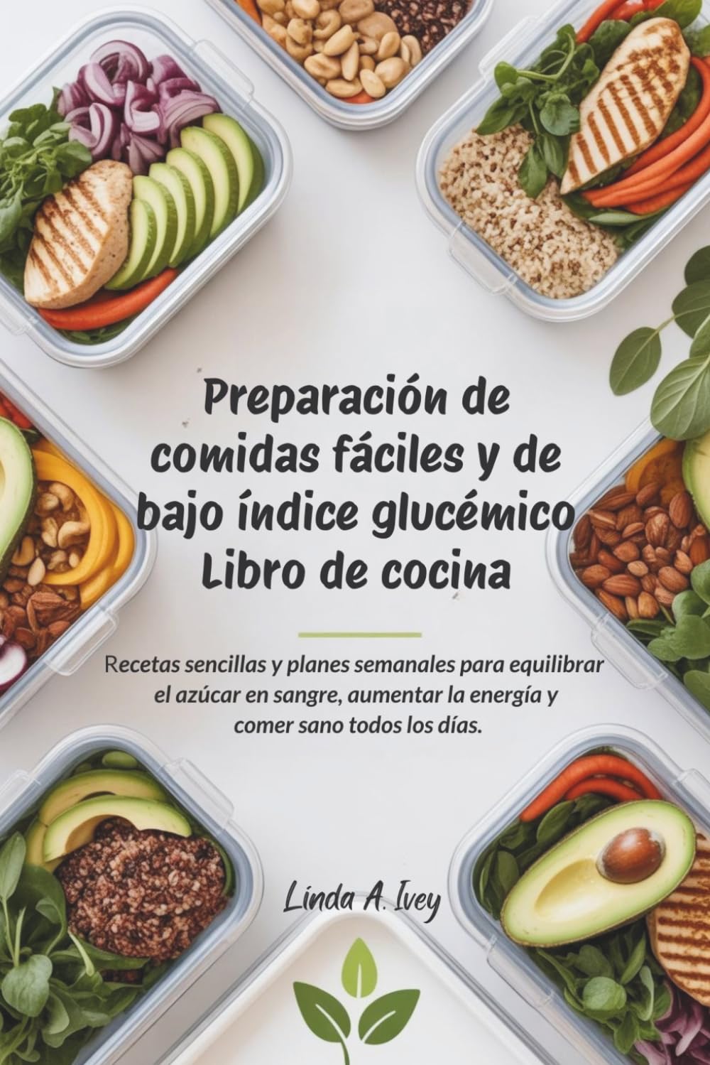 Preparación de comidas fáciles y de bajo índice glucémico Libro de cocina: Recetas sencillas y planes semanales para equilibrar el azúcar en sangre, aumentar la energía y comer sano todos los días.