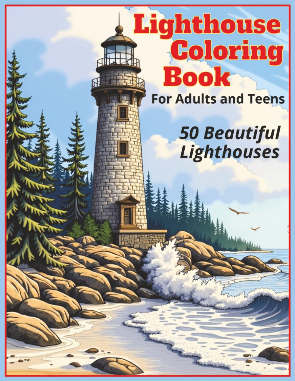 Lighthouse Coloring Book For Adults and Teens: 50 Beautiful Lighthouses for Relaxation, Stress Relief, and Fun