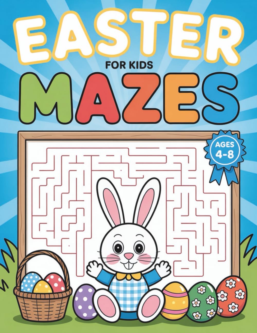 Easter Mazes for Kids: A Fun and Challenging Maze Activity Book with Cute Easter Bunnies, Eggs, and Spring-Themed Puzzles for Kids Ages 4–8