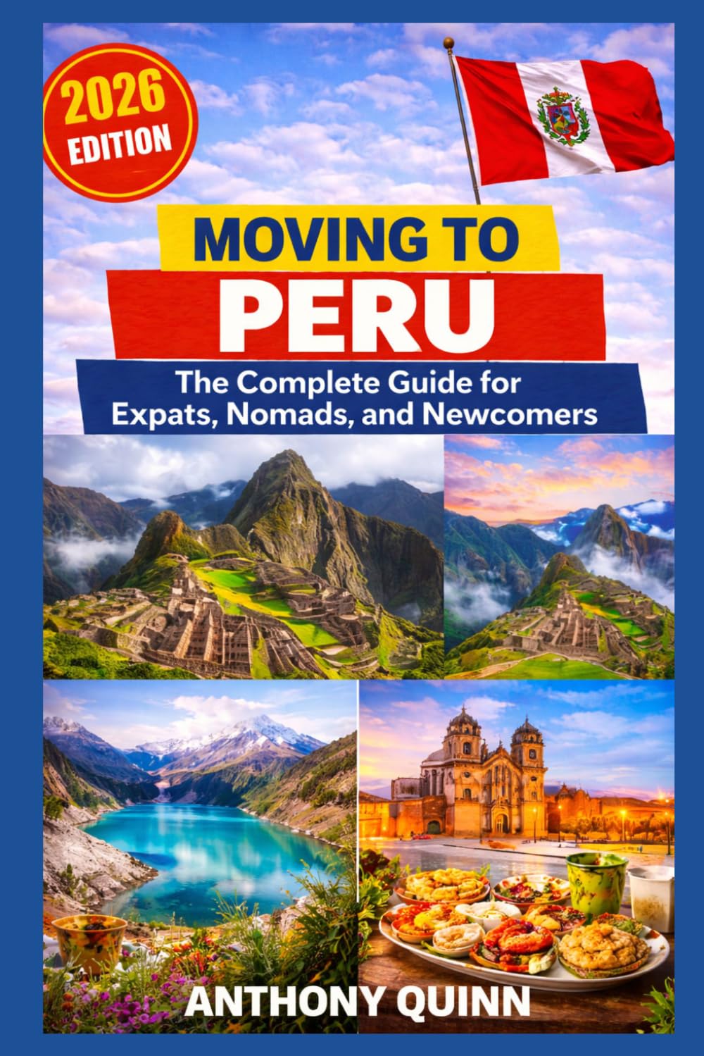 Moving to Peru: The Complete Guide for Expats, Nomads, and Newcomers
