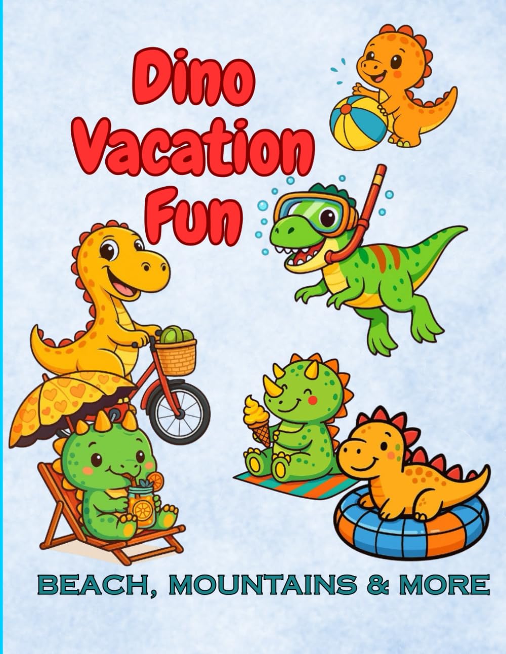 Dino Vacation Fun- Beach, Mountains & More, Dinosaurs, Beaches, and Vacation Fun Coloring Book: Sunny Dino Adventures for Kids Ages 6-12 (Vacation ... Dino World - A Fun Coloring Book For Kids)