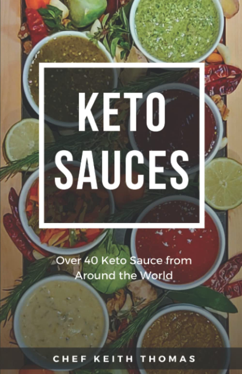 Keto Sauces: Over 40 Keto Sauce from Around the World (Gourmet Keto Recipes)