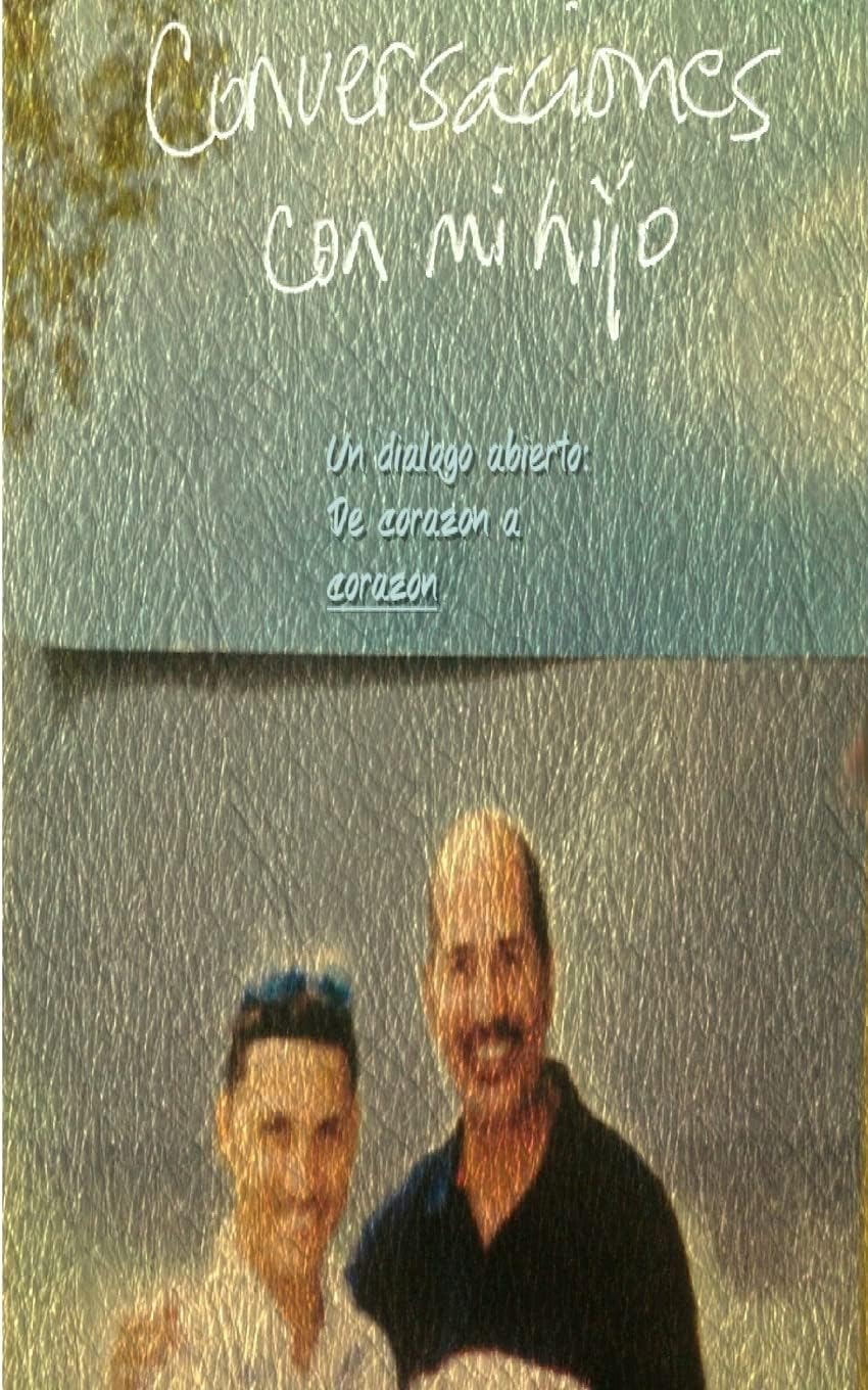 CONVERSACIONES CON MI HIJO (un dialogo abierto: de corazon a corazon) (Spanish Edition)