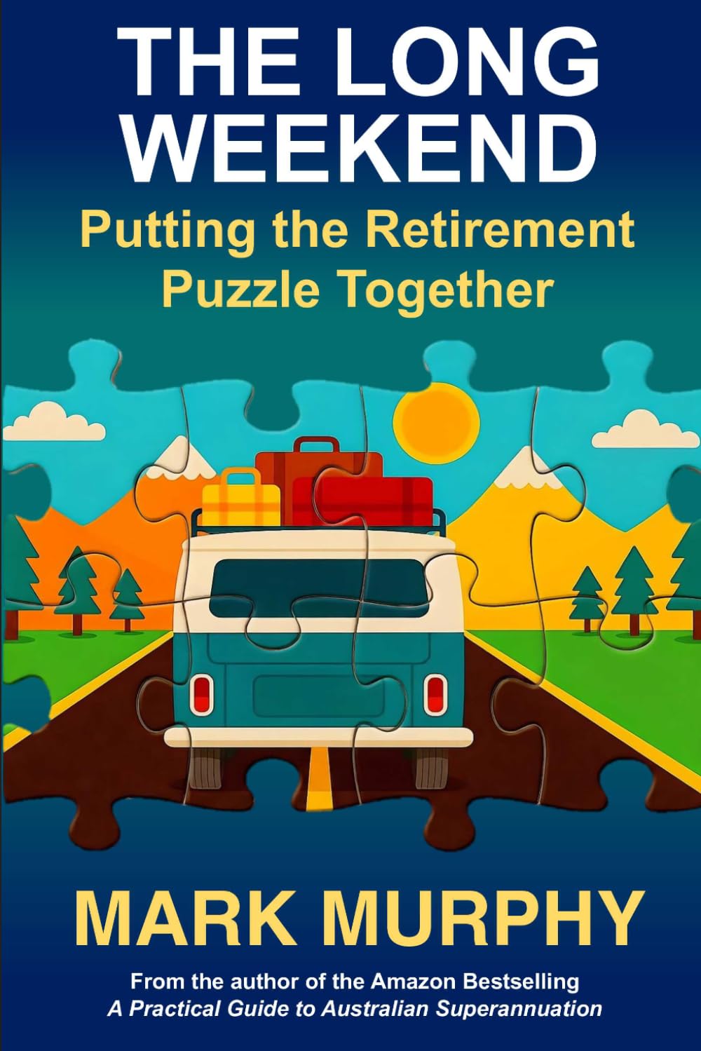The Long Weekend: Putting the Retirement Puzzle Together (Australian Super Guide Series)