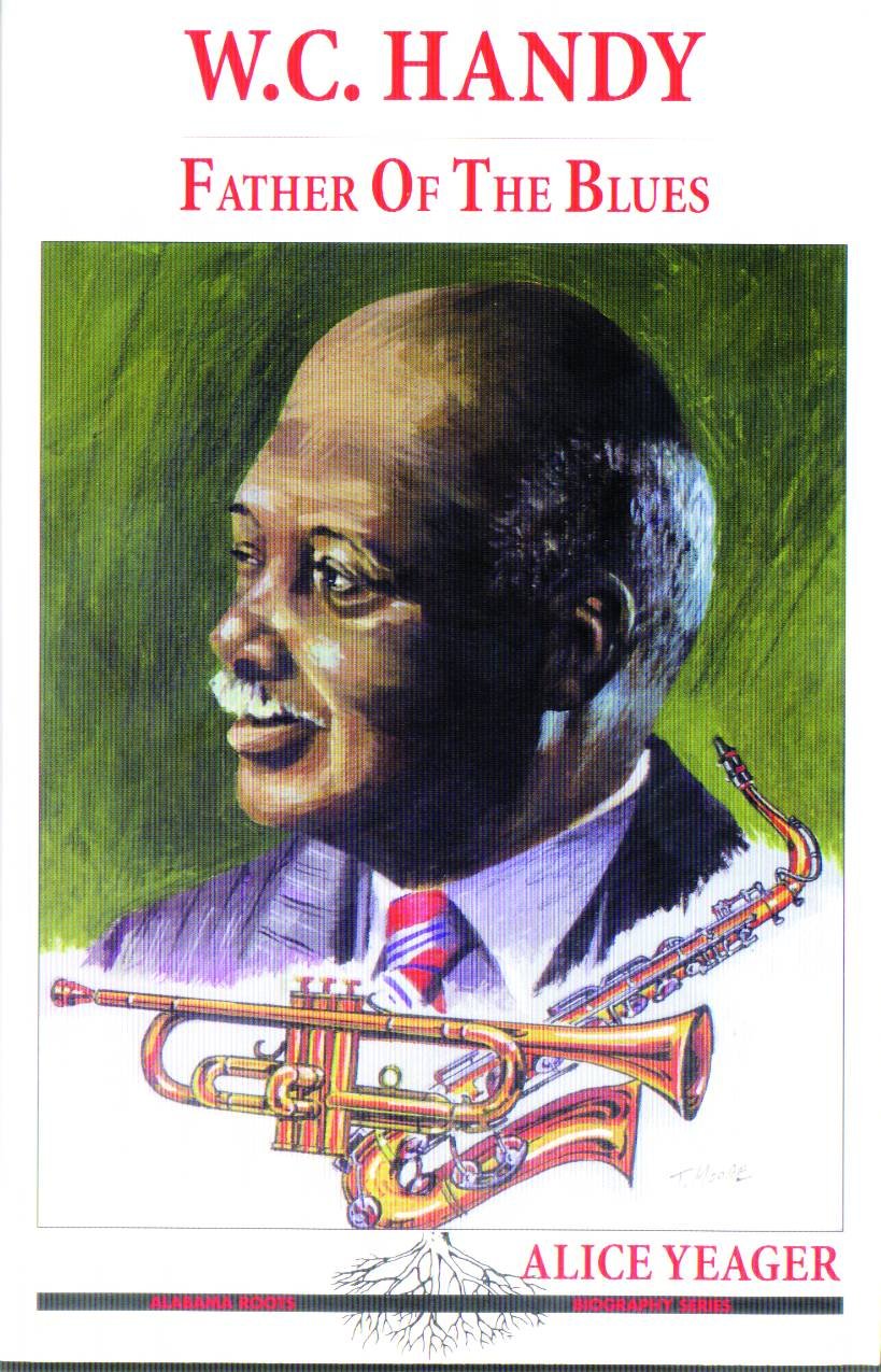 W. C. Handy: Father of the Blues (Alabama Roots Biography Series)