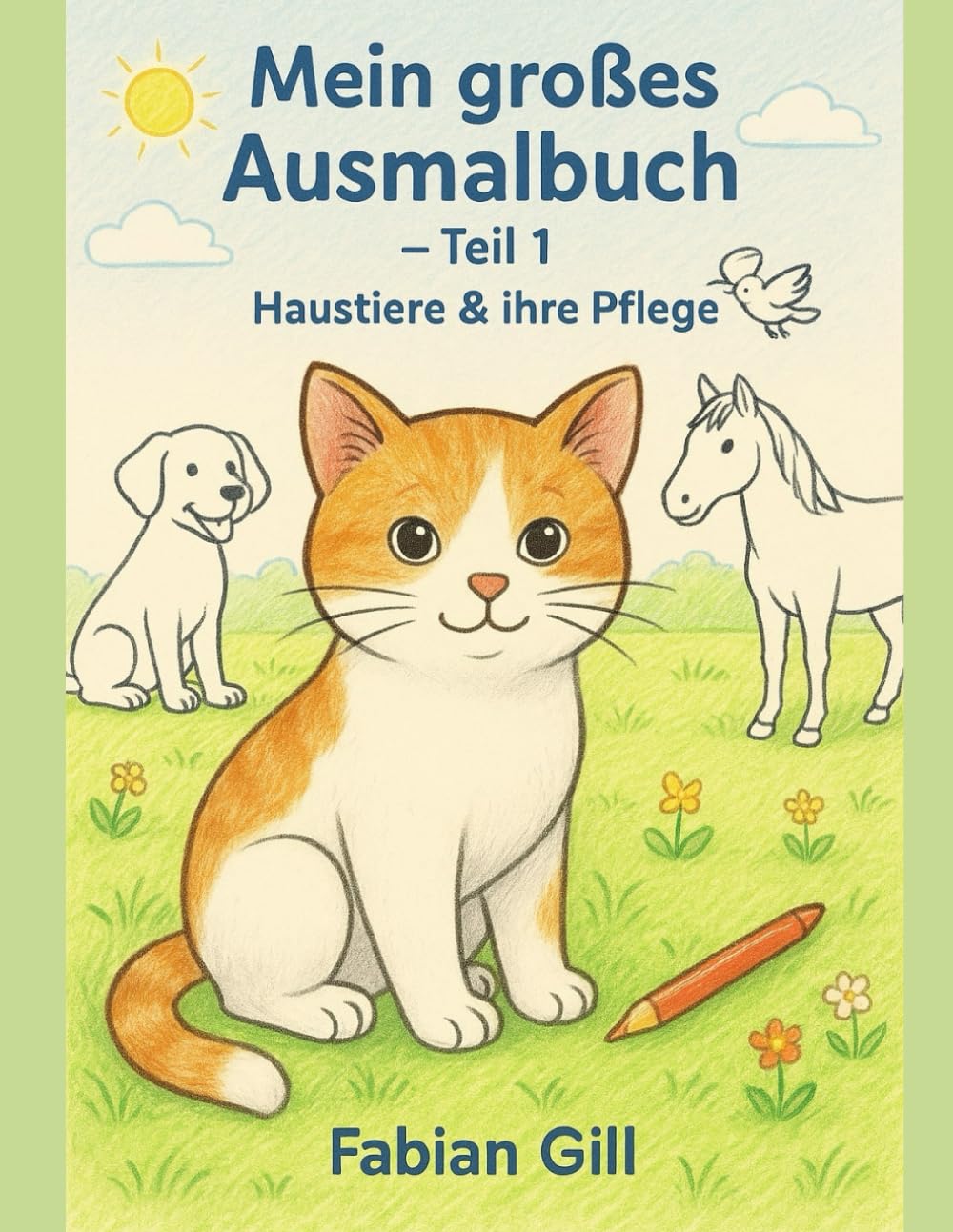 Ausmalbuch für Kinder: Haustiere und ihre Pflege (Mein großes Ausmalbuch)