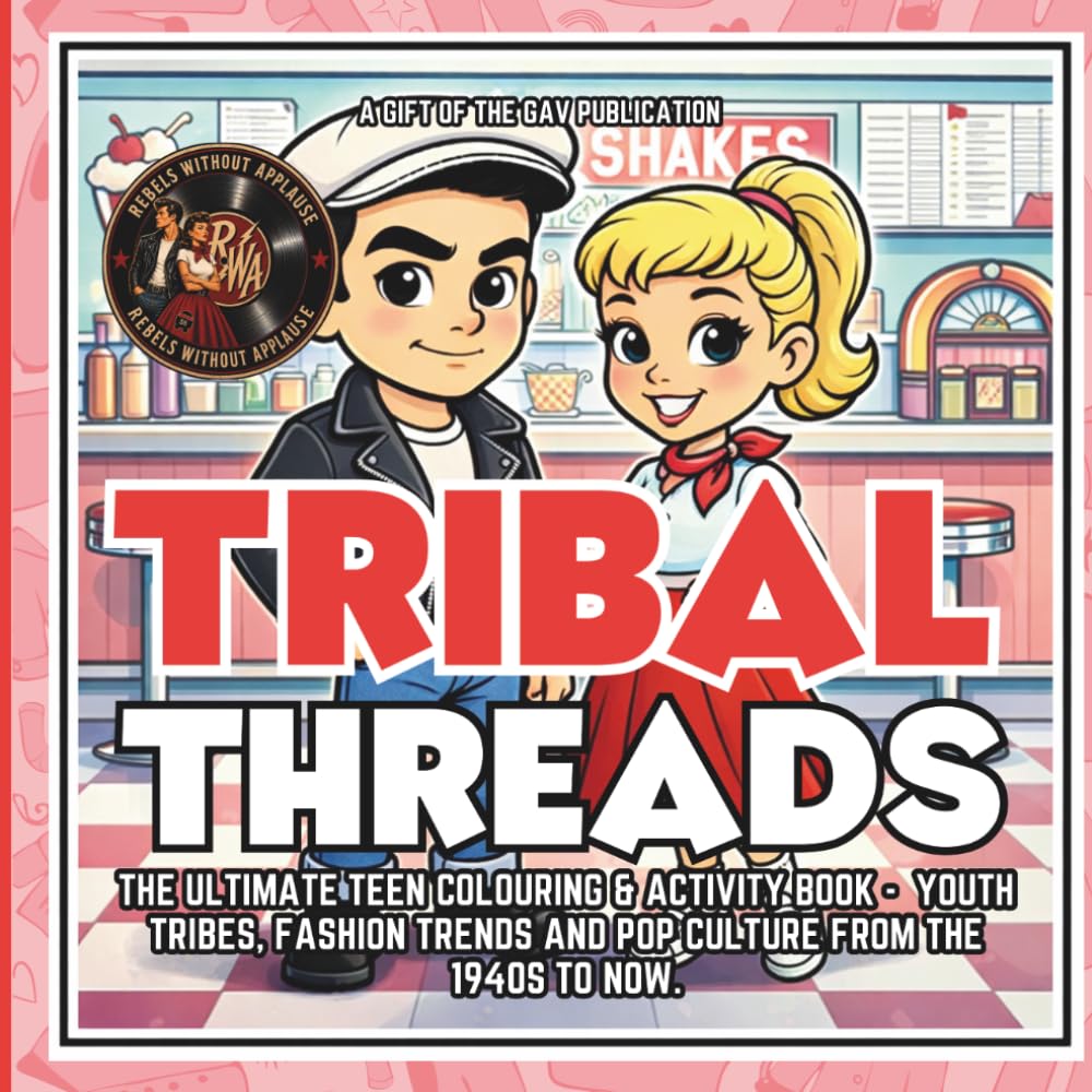 TRIBAL THREADS: The ultimate teen colouring & activity book - Youth tribes, fashion trends and pop culture from the 1940s to now. (Rebels Without Applause)