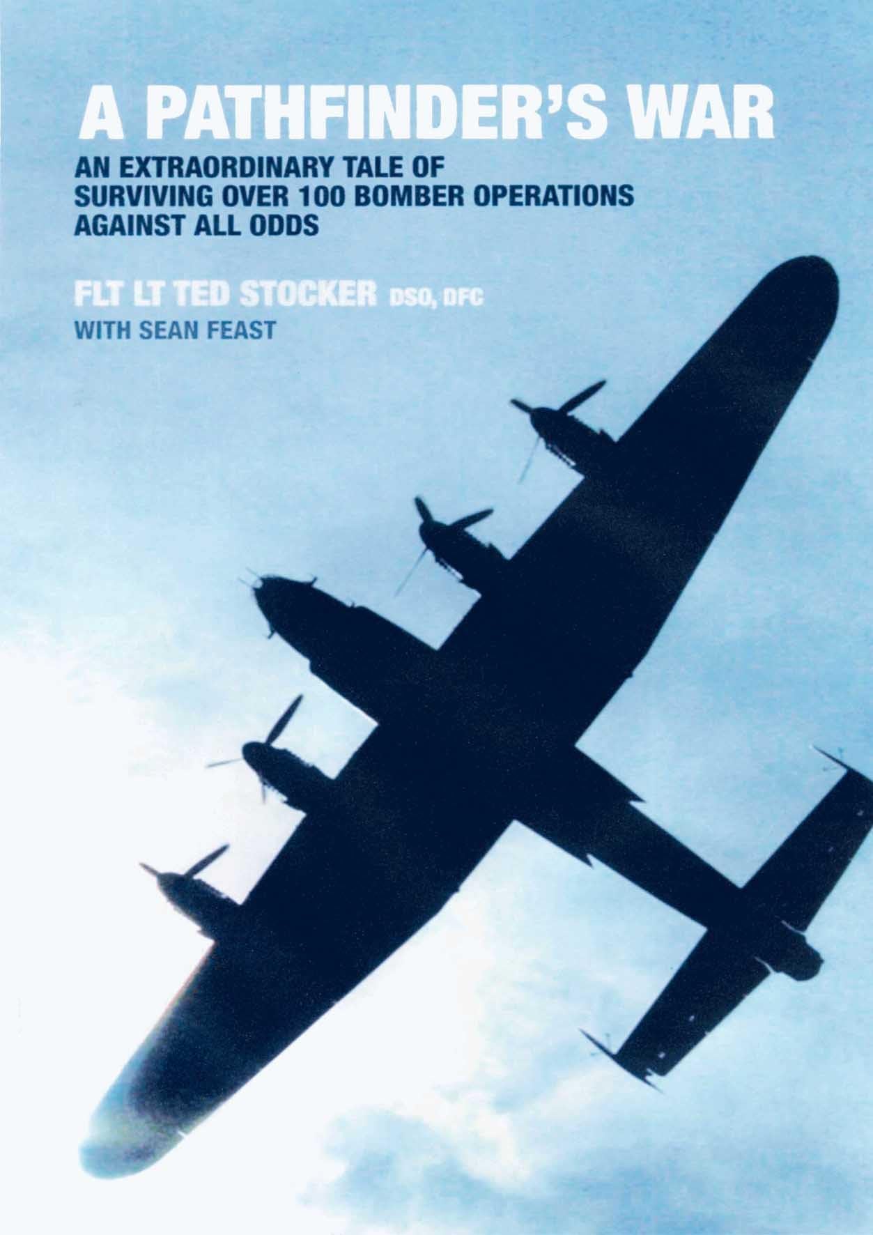 A Pathfinder's War: An Extraordinary Tale of Surviving Over 100 Bomber Operations Against All Odds