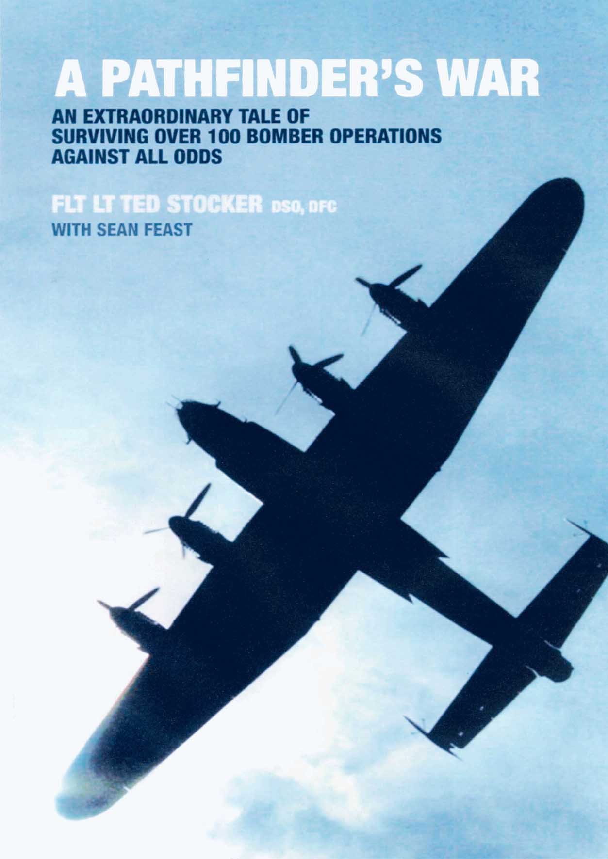 A Pathfinder's War: An Extraordinary Tale of Surviving Over 100 Bomber Operations Against All Odds