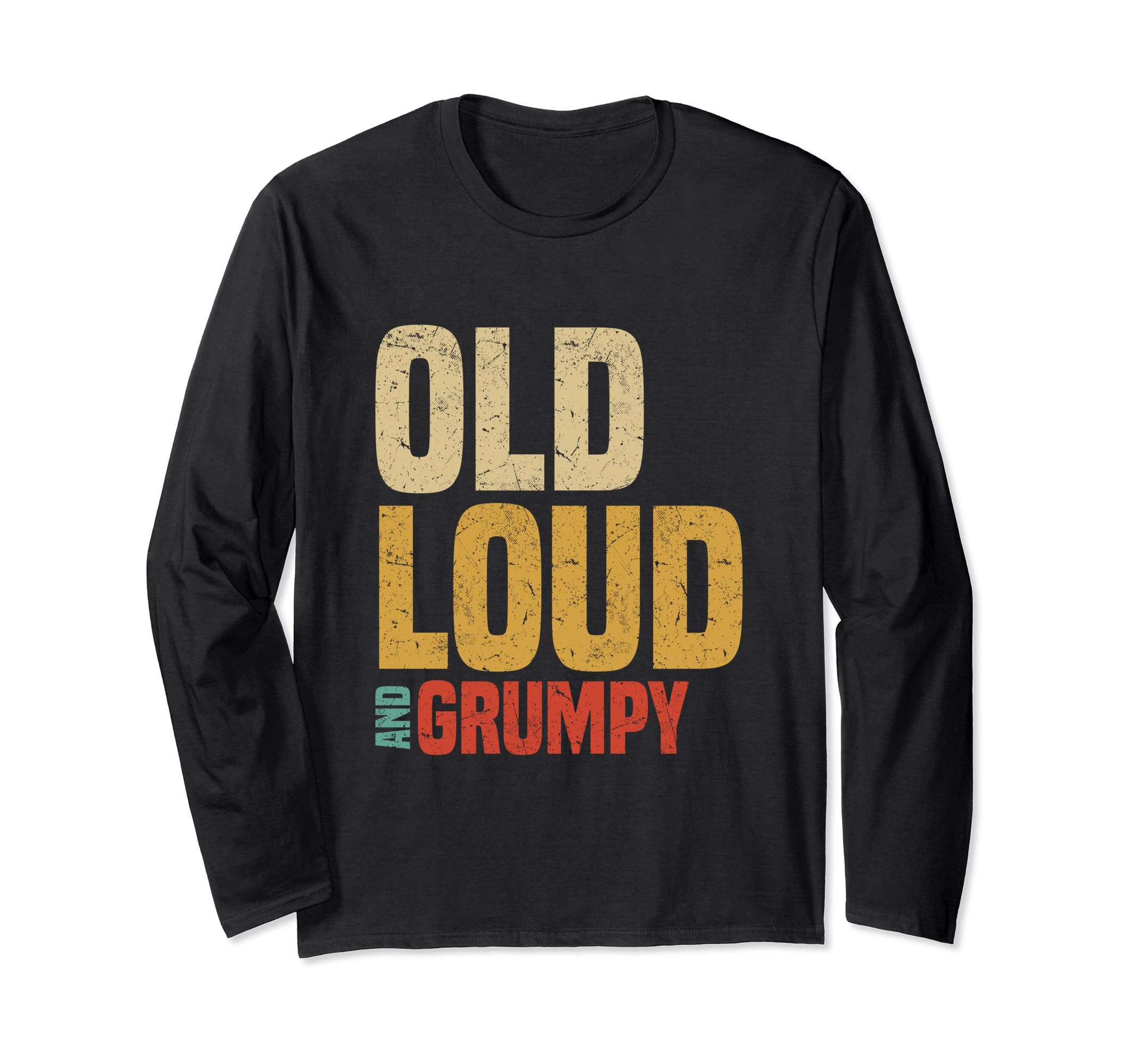 Old Loud And Grumpy Old Man Funny For Dad Grandpa Men Long Sleeve T-Shirt