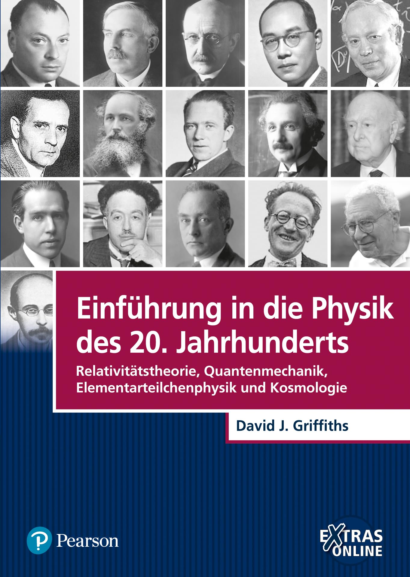 Einführung in die Physik des 20. Jahrhunderts: Relativitätstheorie, Quantenmechanik, Elementarteilchenphysik und Kosmologie